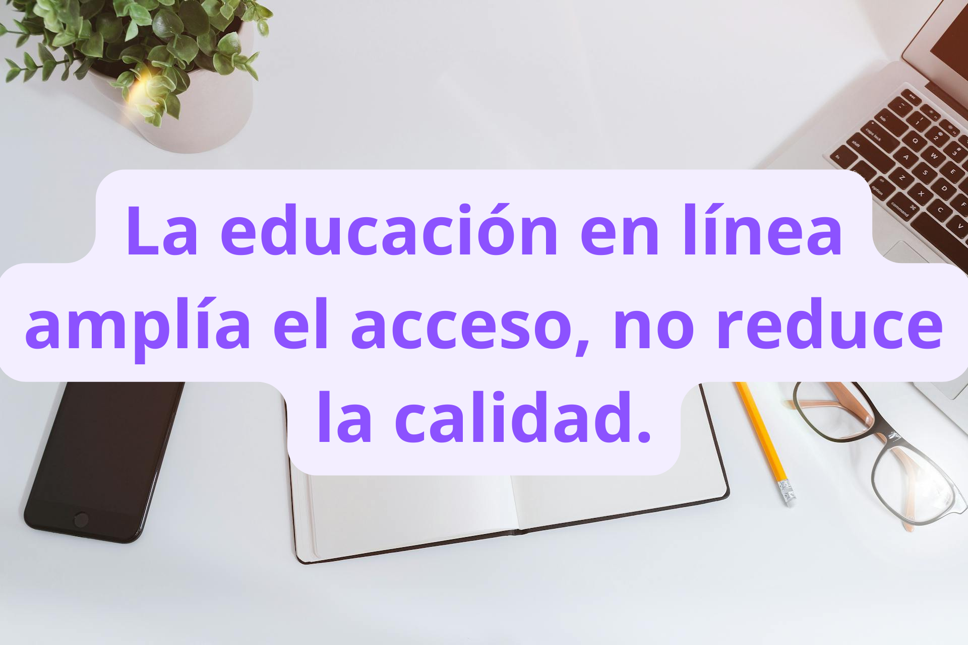 La educación en línea amplía el acceso, no reduce la calidad.